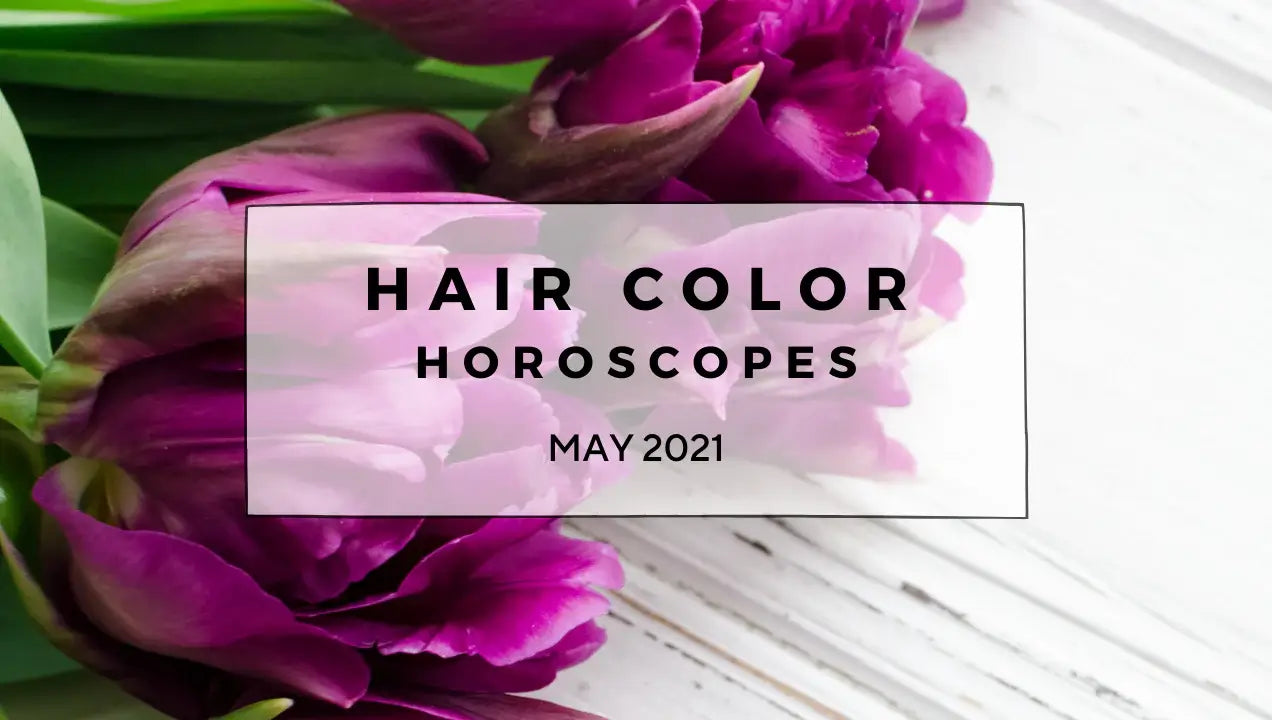Hair Color Horoscopes - May 2021